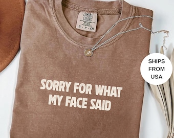 Comfort Colors® Sorry for What My Face Said Graphic T-Shirt, Funny Mood Tee, Sarcastic Resting Face Shirt, Gift for Her