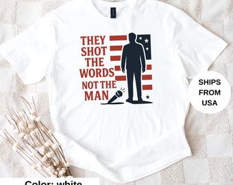 They Shot The Words Not The Man Shirt, Political Statement Tee, Free Speech Support Shirt, Patriotic Graphic T-Shirt for Men Women