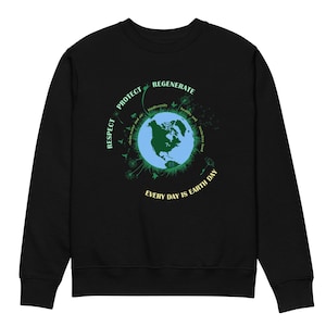 Respect, Protect, Regenerate, Every Day is Earth Day Adult Organic Eco Sweatshirt - Unisex Black, Navy and White