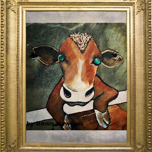 May include: A painting of a brown cow with green eyes, looking at the viewer. The cow is painted in a stylized, almost cartoonish way, with a textured background. The painting is signed "by Dawn Hawkins" in the bottom left corner.
