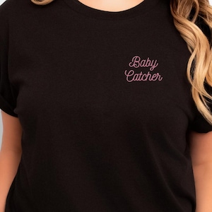 Baby Catcher Embroidered T-Shirt: Midwife, OBGYN, Birthworker Gift
