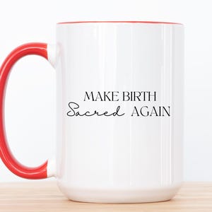 Make Birth Sacred Again Mug - Mom Gift, Motherhood Gift, Midwife Mug, Doula Mug, Birthworker Mug, Homebirth, Birth at Home, Born at Home