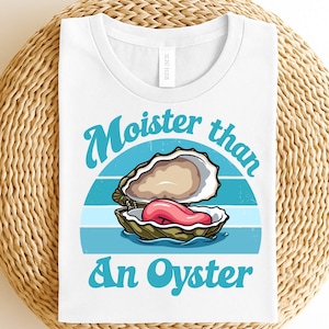 Moister Than An Oyster Shirt, Retro Funny Graphic Tee Shirt, Unique Humor T-Shirt, Cool Gift Idea, Trendy Casual Wear, Fun Apparel Tshirt