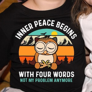 Inner Peace Begins With Four Words Shirt, Shirts With Sayings, Hilarious Joke Shirt, Funny Quotes For Women, Funny Gifts for Her