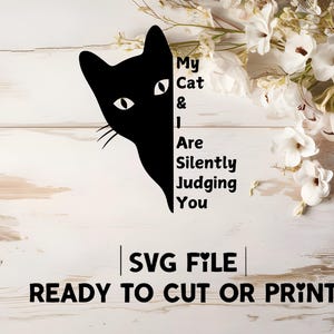 My Cat and I Are Silently Judging You SVG Digital File. Funny Sarcastic Cat Lover Design for Cricut, Silhouette. Perfect for Apparel, Decor