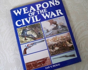 Vintage "Weapons of the Civil War" by Ian V. Hogg 1987