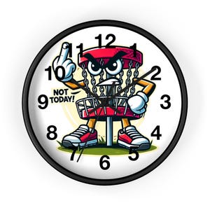 May include: A round wall clock with a black frame and a white face. The clock features a cartoon disc golf basket with an angry expression, giving the middle finger. The text "NOT TODAY!" is also visible.