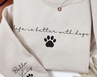 Personalized Life is Better With Dogs Sweatshirt, Custom Names on Sleeve Hoodie, Pet Gift