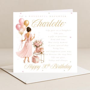 May include: A square birthday greeting card featuring gold script text that reads To a Wonderful Daughter Charlotte Happy 30th Birthday. An illustration shows a person in a pink dress holding balloons, with a gift, flowers, and a cake nearby.