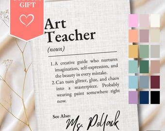 May include: A custom gift featuring the text "Art Teacher (noun)" with a definition and the name "Ms. Pollack." The design includes a heart icon and a color palette. The background is a neutral tone.