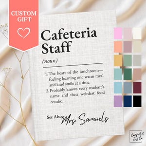 May include: A personalized gift featuring the text "Cafeteria Staff" with a definition and the name "Mrs. Samuels." The design includes a heart icon and a color palette, perfect for a custom present.