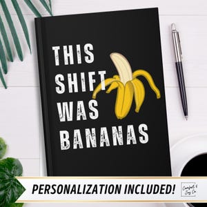 Black hardcover journal with a banana image that says "This Shift was Bananas" 
for 
Med School Graduation Gift, Nursing Graduate Resident Journal, Emergency Doctor Residency Gift, Funny Personalized Match Day 2025 Gift