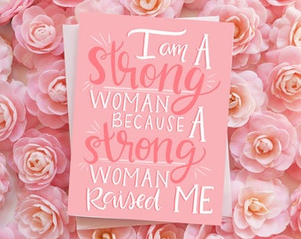 I am a strong woman because a strong woman raised me, Happy Mother's Day, Mother's Day Card, hand lettered, feminist, boss lady, girl power