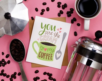 You are the cream to my coffee, Valentine, I love you more than coffee, Coffee lover, Hand Drawn, Holiday, Greeting Cards, Galentine's Day