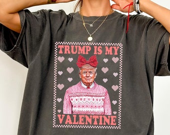 Comfort Colors® Trump Valentine Shirt, Trump Is My Valentine Shirt, Trump Lover Shirt, Trump Shirt, Valentine Trump Shirt,Lovely Trump Shirt