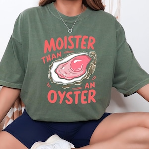 Comfort Colors® Moister Than An Oyster Shirt, Retro Funny Graphic Tee, Unique Humor T-Shirt, Cool Gift Idea, Trendy Casual Wear, Fun Apparel