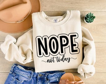 Nope Shirt, Nope Sweatshirt, Nope Not Today Shirt, Introvert Sweatshirt, Funny Sweatshirt Popular Sassy Girl Shirt, Funny T Shirt Gifts