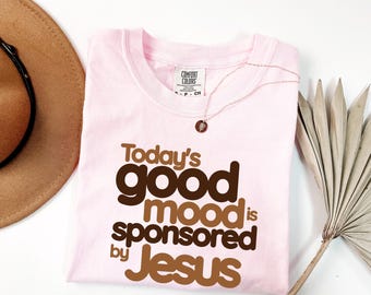 Comfort Colors® Today’s Good Mood Is Sponsored by Jesus Shirt, Jesus Lover T-Shirt, Gift for Cristian, God Lover Tee, Bible Verse Shirt