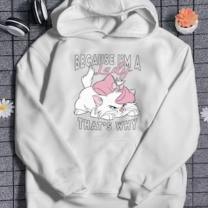 The Aristocats Hoodie Marie Cat Shirt Because I'm a Lady Shirt For Family Disneyland Trip Shirt For Disneyworld Vacation Shirt Gift