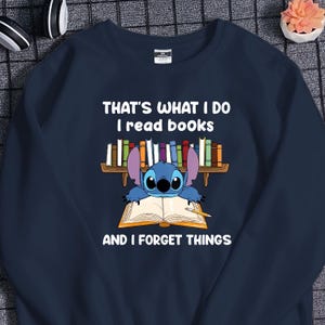 Cute Stitch Reading Books and Forget Things Sweatshirt Stitch Cartoon Shirt Book Lover Shirt Vacation Shirt Gift