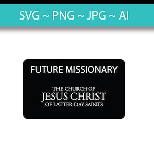 Missionary Tag Future Missionary Svg Png Jpg Illustrator Bundle LDS Church of Jesus Christ of Latter Day Saints