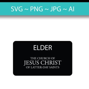 May include: A digital design featuring the text "SVG ~ PNG ~ JPG ~ AI" in white on a teal banner. Below, a black rectangle displays "ELDER" and "THE CHURCH OF JESUS CHRIST OF LATTER-DAY SAINTS" in white text. The design is set against a white background.
