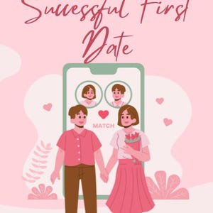 May include: Illustration of a couple holding hands, with a pink heart and the word "MATCH" on a smartphone screen. The text "8 Tips for a Successful First Date" is at the top of the image. The image is on a pink background with white clouds and green leaves.