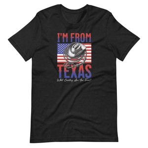 I&#39;m From Texas, What Country Are You From? Funny Texas T-Shirt | Texas Pride Tee | Lone Star State | Texan Attitude Tee | Texas Native tee