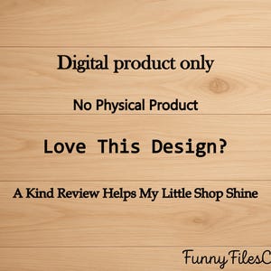 May include: A digital product notice on a light brown wooden background. The text reads "Digital product only, No Physical Product, Love This Design? A Kind Review Helps My Little Shop Shine." The shop name "Funny FilesCo" is in the bottom right corner.