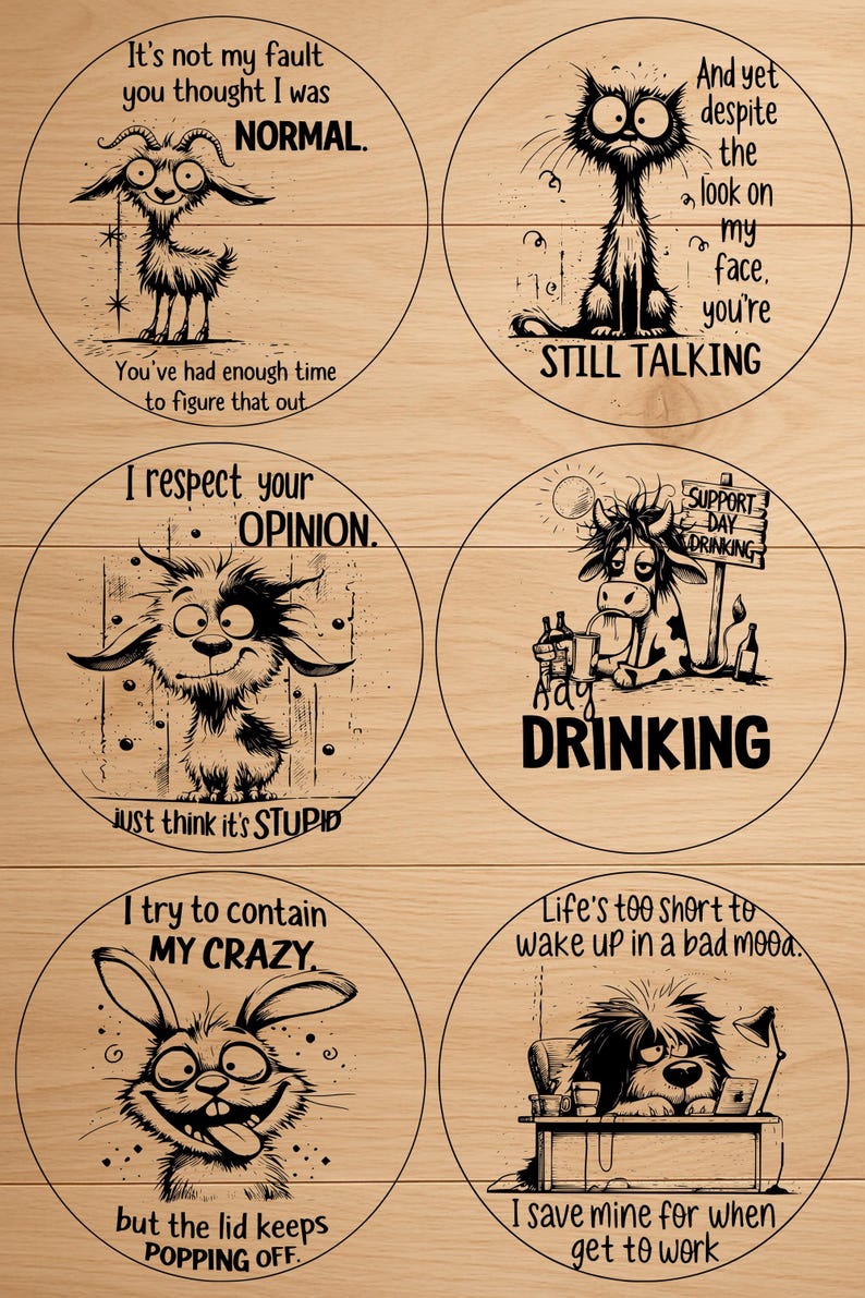 May include: Six round wooden signs with humorous illustrations and text. One sign features a goat with the text "It's not my fault you thought I was NORMAL." Another shows a cat with the text "STILL TALKING."