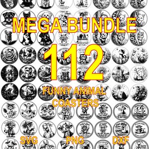 May include: A collection of 112 black and white funny animal coasters. The coasters feature various animal illustrations with humorous quotes. The words "MEGA BUNDLE", "FUNNY ANIMAL COASTERS", "SVG", "PNG", and "DXF" are also visible.