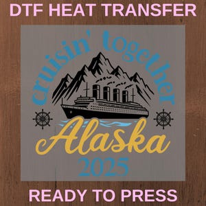 Alaska Cruise Dtf Transfer Ready to Press,Retirement Cruise, Cruising Together Alaska 2025 DTF,Alaska Vacation Dtf, Alaska Cruise Team DTF