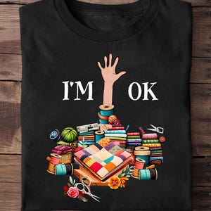 Im Ok Sewing Quilting For Women Knitting Quilters Sewer Sewing And Quilting T Shirt, Gift For Quilter, Quilting Humor Shirt, Sewing Lover