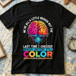 Mental Health Awareness T-Shirt: Broken Crayons Still Color Brain Graphic Tee