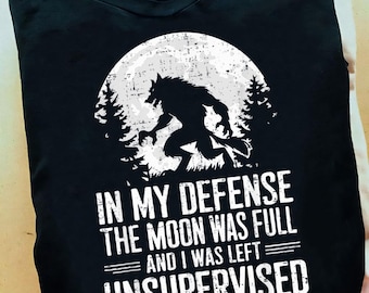 In My Defense The Moon Was Full Wolf Monster Werewolf Wolf T Shirt - Wolf Tee - Wolf Tee, Animal Lover Gift, Wolf Lover, Wolf Gifts