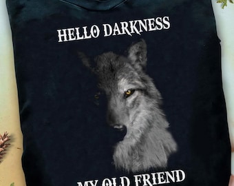 Hello Darkness My Old Friend Wolf Wolf T Shirt, Wolf Shirt, Wolf Lover Shirt, Wolf Moon Shirt,  Wolf T Shirt, Animal Lover