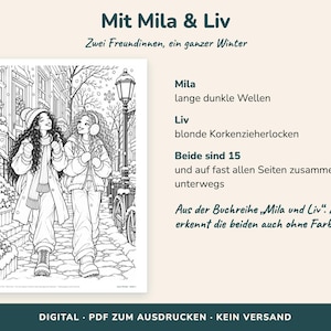 May include: A black and white coloring page featuring two young people walking down a snowy street. The text reads: Mit Mila & Liv, Zwei Freundinnen, ein ganzer Winter, Mila lange dunkle Wellen, Liv blonde Korkenzieherlocken, Beide sind 15.