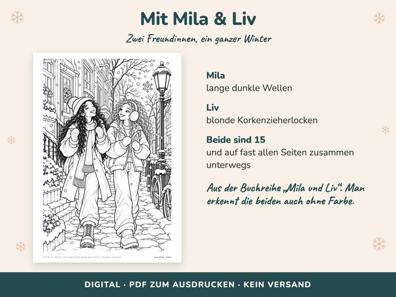 May include: A black and white coloring page featuring two young people walking down a snowy street. The text reads: Mit Mila & Liv, Zwei Freundinnen, ein ganzer Winter, Mila lange dunkle Wellen, Liv blonde Korkenzieherlocken, Beide sind 15.