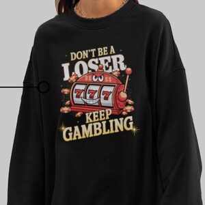 Keep Gambling Sweatshirt Unisex Funny Meme, Viral Sweatshirt, Funny Gambling Shirt, Funny Gift, Gambling Shirt Sarcastic Meme Lucky Shirts