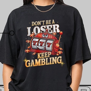 Keep Gambling T-Shirt Unisex Funny Meme, Viral Shirt, Funny Gambling Tee, Funny Gift Tee, Gambling Shirt Sarcastic Meme Lucky Shirts