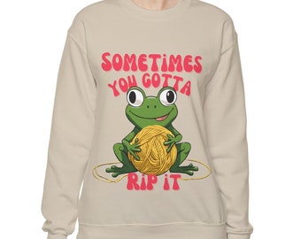 Sweatshirt for Crocheters and Knitters, Frogging, Sometimes You Gotta Rip It | Gift for Crocheter | Crochet clothing | Crochet accessories