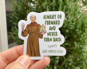 2.5" Vinyl Waterproof Saint Junipero Serra Sticker. Junipero Water bottle Saint Sticker. Catholic decal. Always go forward and never turn