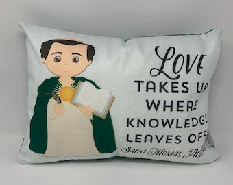 Saint Thomas Aquinas pillow. Love takes up where knowledge leaves off pillow. Baptism Gift. First Communion gift. Catholic. St. Thomas Gift.