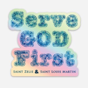 3&quot; Vinyl Holographic Waterproof Saint quote Sticker. Serve God First Water bottle Saint Stickers. Saint Zelie and Louis Martin decal.