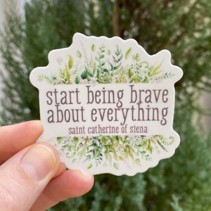2.5" Vinyl Waterproof Saint Catherine quote Sticker. Start being brave Water bottle Saint Stickers. Catherine of Siena decal  Saint Decal