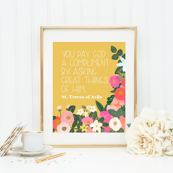 You pay God a great Compliment by asking great things of him. St. Teresa of Avila Print. Christian Wall Art Print. Avila Prayer Print.
