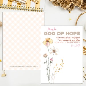 May include: A printable card with a floral design and the text "May the GOD OF HOPE fill you with all JOY and PEACE as you trust in him, so that you may OVERFLOW with HOPE by the power of the HOLY SPIRIT. Romans 15:13"