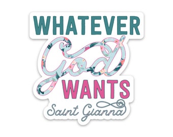 3" Vinyl Waterproof Saint quote Sticker. Whatever God Wants Water bottle Saint Stickers. Saint Gianna decal. Catholic Gift. Saint Decal