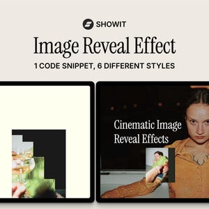 May include: A digital graphic displaying the text SHOWIT Image Reveal Effect 1 CODE SNIPPET, 6 DIFFERENT STYLES. It features two black rectangular frames showing examples of image reveal animations with photographs of people and cinematic text overlays.