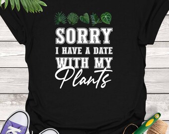 Plant Lover T-Shirt: "Sorry, I Have a Date with My Plants"